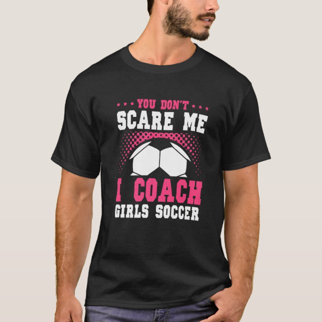 Camiseta Womens Soccer Coach You Don't Scare Me I Coach Gir (Frente)