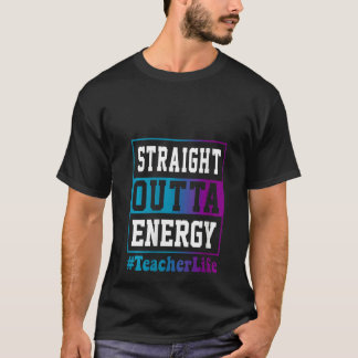 Camiseta Womens Straight Outta Energy Teacher Life for teac