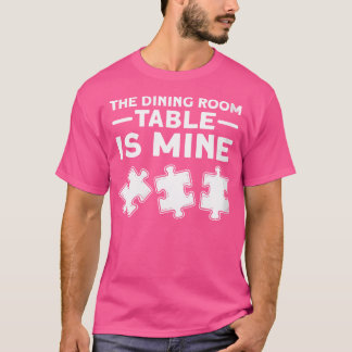 Camiseta Womens The Dining Room Table Is Mine. Jigsaw Puzzl