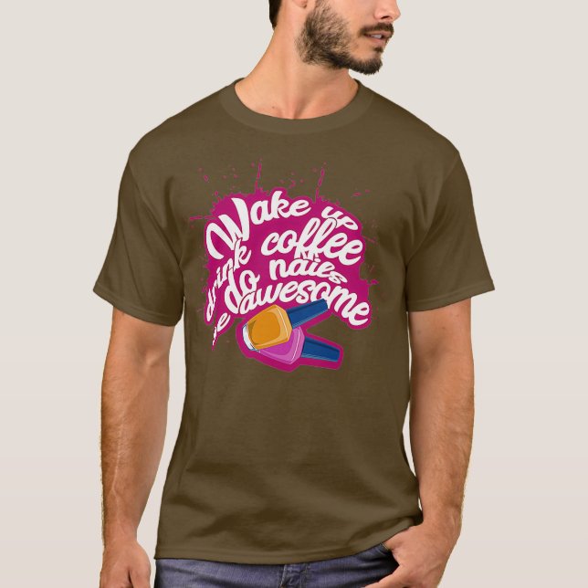 Camiseta Womens Wake up drink coffe do nails be awesome (Frente)
