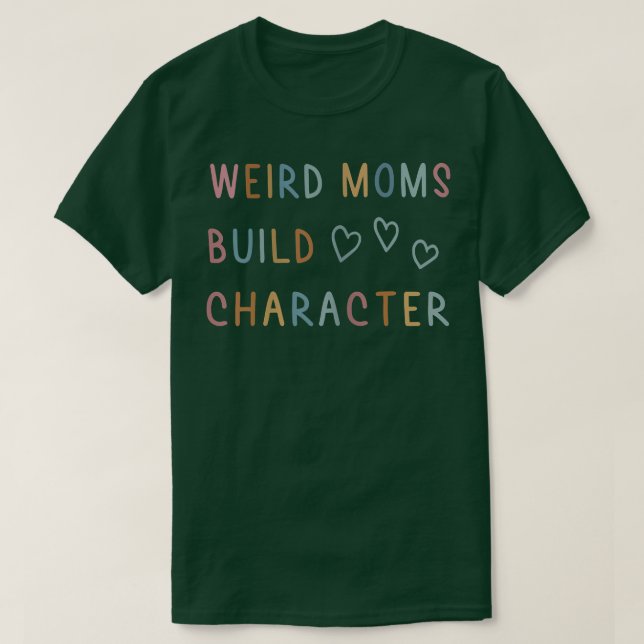 Camiseta Womens Weird Moms Build Character  (Frente do Design)