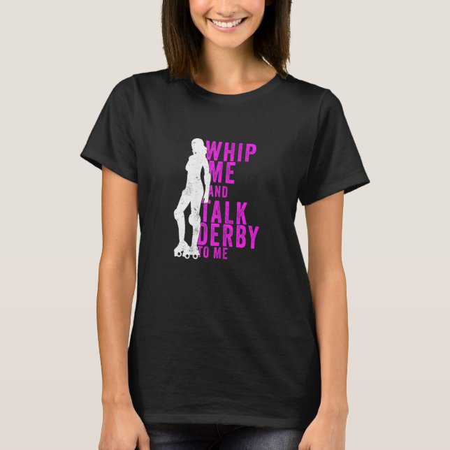Camiseta Womens Whip Me And Talk Derby To Me  Roller Derby (Frente)