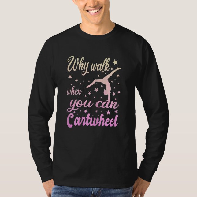 Camiseta Womens Why Walk When You Can Cartwheel  Gymnastics (Frente)