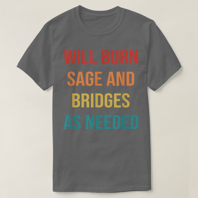 Camiseta Womens Will Burn Sage And Bridges As Needed  (Frente do Design)