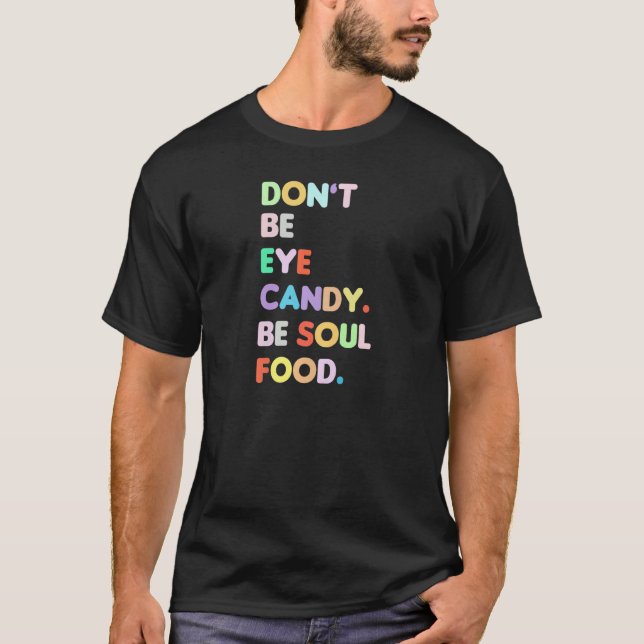 Camiseta Womens Womens Don't Be Eye Candy Be Soul Food Cute (Frente)