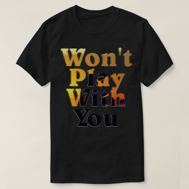 Camiseta Wont Brincar Com Você (Frente do Design)