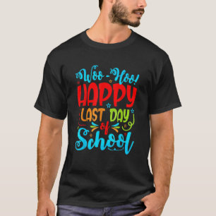 Camiseta Woo Hoo Happy Last Day Of School Student Teacher