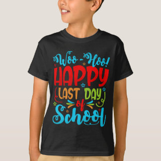 Camiseta Woo Hoo Happy Last Day of School Student Teacher