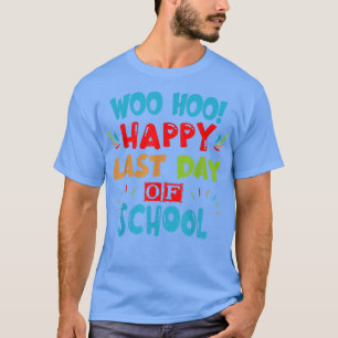 Camiseta Woo Hoo Happy No Último Dia Da Escola Para Profess