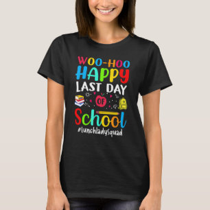 Camiseta Woo Hoo Happy No Último Dia Do Almoço Da Senhora