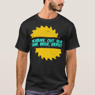 Camiseta Wood Worker Funny Measure Cut Glue Apparel