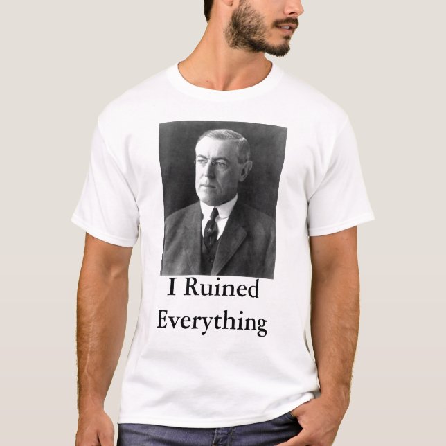 Camiseta Woodrow Wilson eu arruinei tudo (Frente)