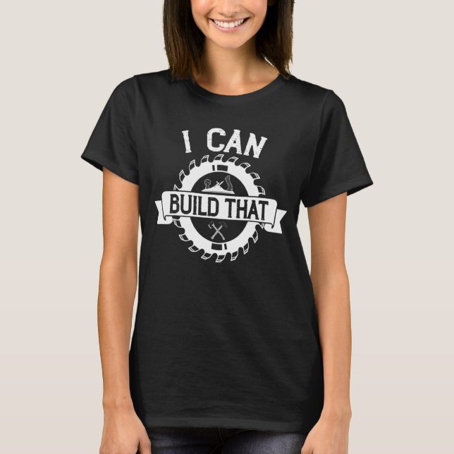 Camiseta Woodworker Eu Posso Construir Aquele Carpinteiro D (Frente)