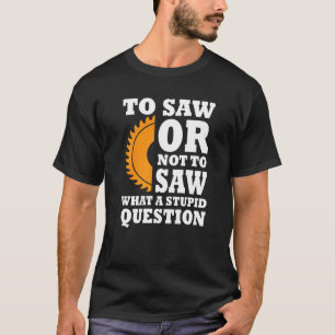 Camiseta Woodworker Say Lumber Saw Buzzsee Handyman