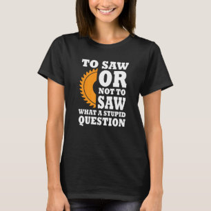 Camiseta Woodworker Say Lumber Saw Buzzsee Handyman