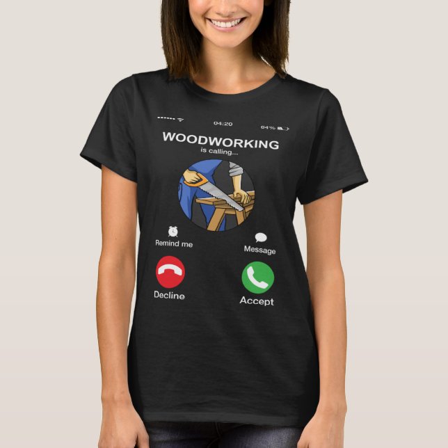 Camiseta Woodworking Está Chamando O Carpinteiro De Tela Te (Frente)