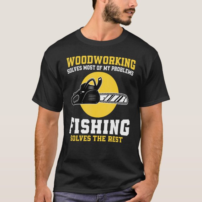 Camiseta Woodworking Solves Most Of My Problems Fishing (Frente)