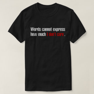 Camiseta Words Cannot Express How Much I Don't Care