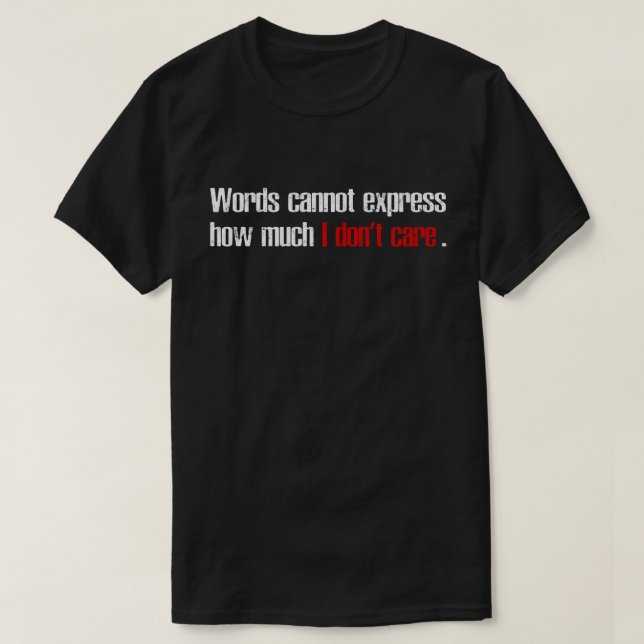 Camiseta Words Cannot Express How Much I Don't Care (Frente do Design)