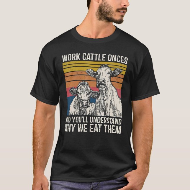Camiseta Work Cattle Once And You'll Understand Why We Eat  (Frente)