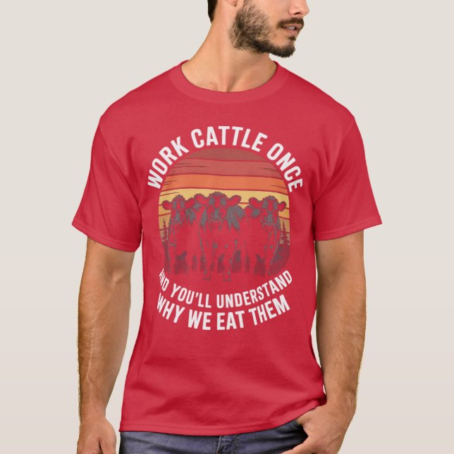 Camiseta Work Cattle Once And You'll Understand Why We Eat  (Frente)