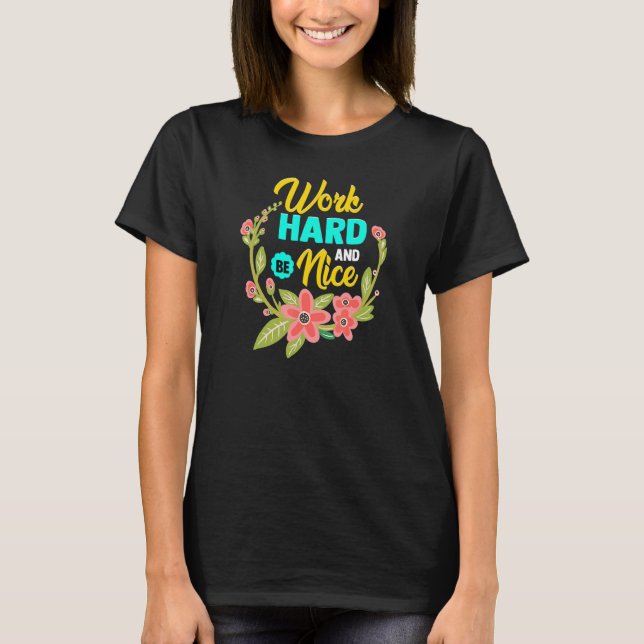Camiseta WORK HARD AND BE NICE  Anti Bullying Pro Kindness (Frente)