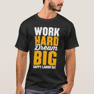 Camiseta Work hard dream big for menwomen Happy Labor day p