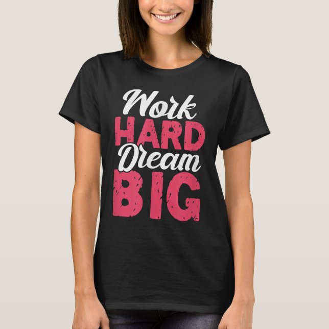 Camiseta Work Hard Dream Big Motivational Insration Encoura (Frente)