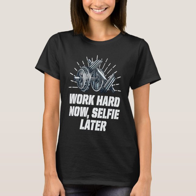 Camiseta Work Hard Now Selfie Later  Workout Humor Gym (Frente)