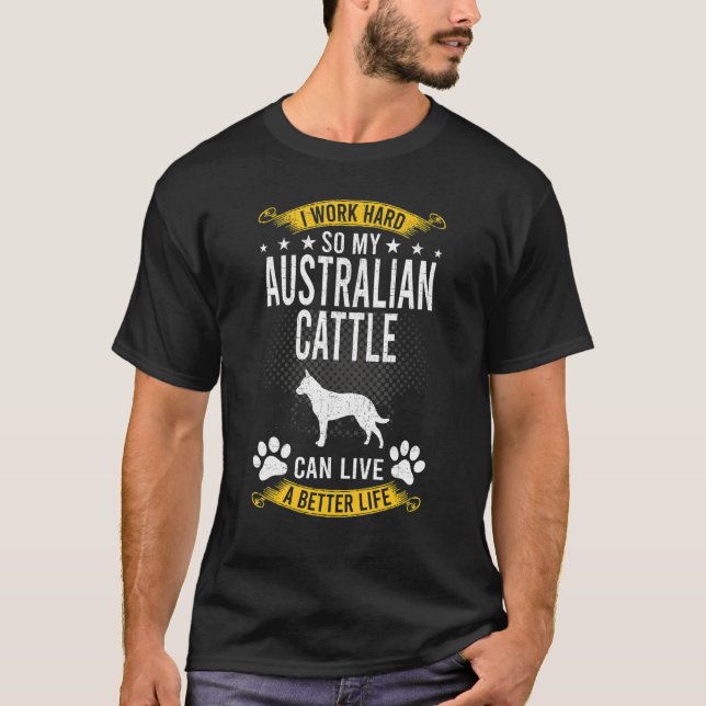 Camiseta Work Hard So My Australian Cattle Live A Better Do (Frente)