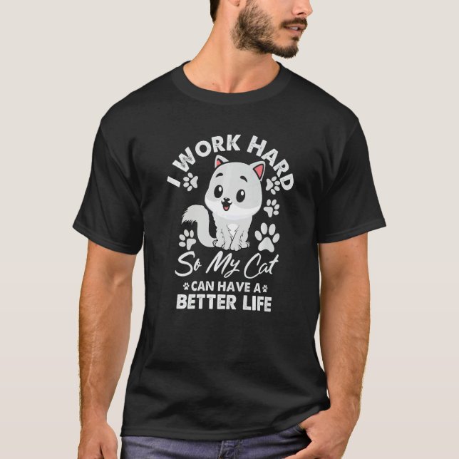 Camiseta Work Hard So My Cat Can  Have A Better Life Cat (Frente)