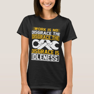 Camiseta Work Is No Disgrace The Disgrace Is Idleness