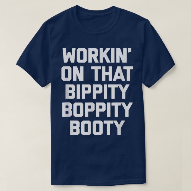 Camiseta Workin' On That Bippity Boppity Booty  funny cute  (Frente do Design)