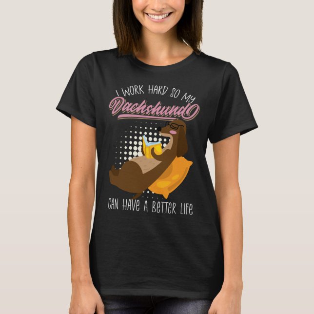 Camiseta Working Hard So My Dachshund Could Have Best Life  (Frente)