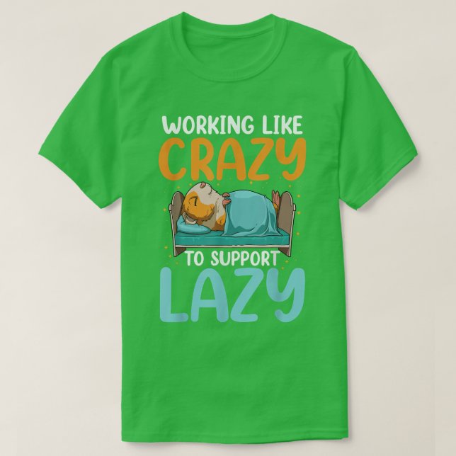 Camiseta Working Like Crazy To Support Lazy  (Frente do Design)