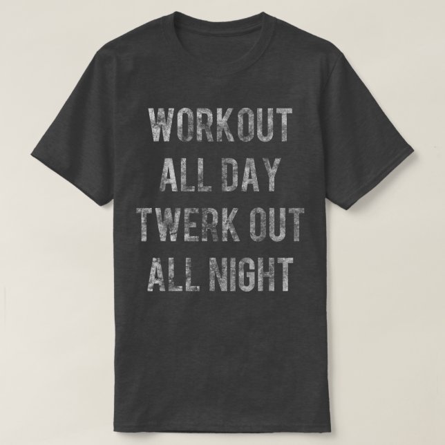 Camiseta Workout all Day Twerk Out All Night  (Frente do Design)