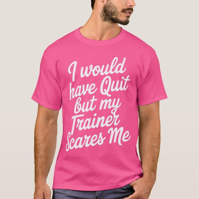 Camiseta Workout Women's I Would Quit but My Trainer Scares (Frente)