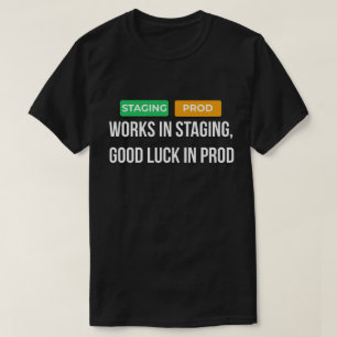Camiseta Works In Staging Good Luck In Prod Dev