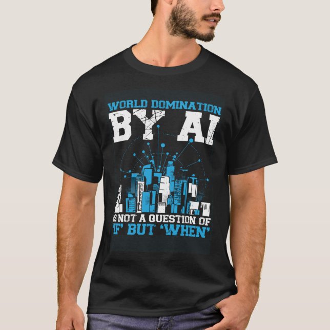 Camiseta World Domination By Ai Is Not A Question Of If But (Frente)