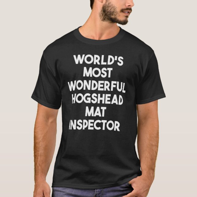 Camiseta World's Most Wonderful Hogshead Mat Inspector (Frente)