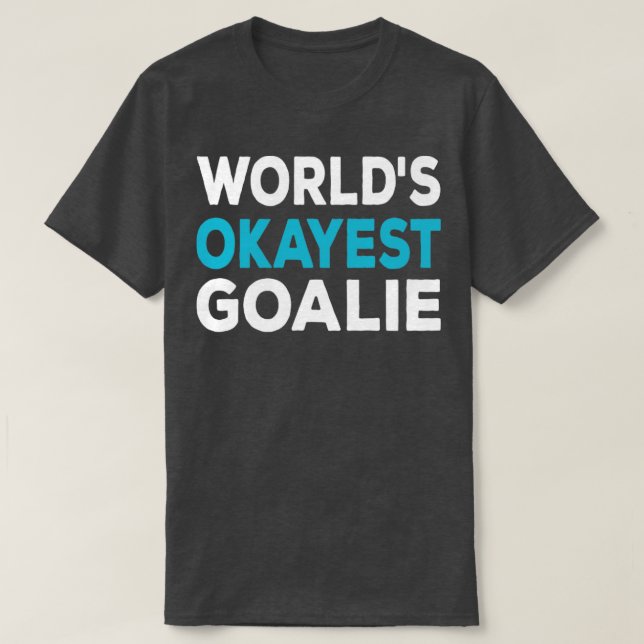 Camiseta Worlds Okayest Goalie (Frente do Design)