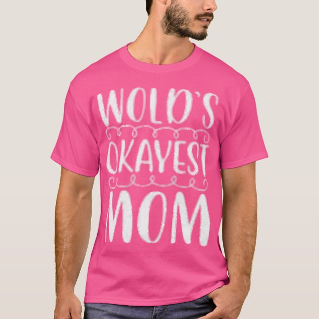 Camiseta Worlds okayest mom gift (Frente)