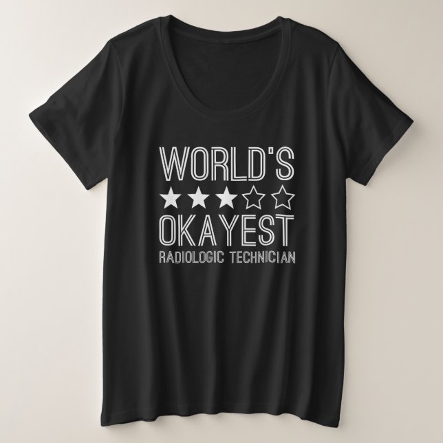 Camiseta Worlds Okayest Radiologic Technician 1 (Frente do Design)