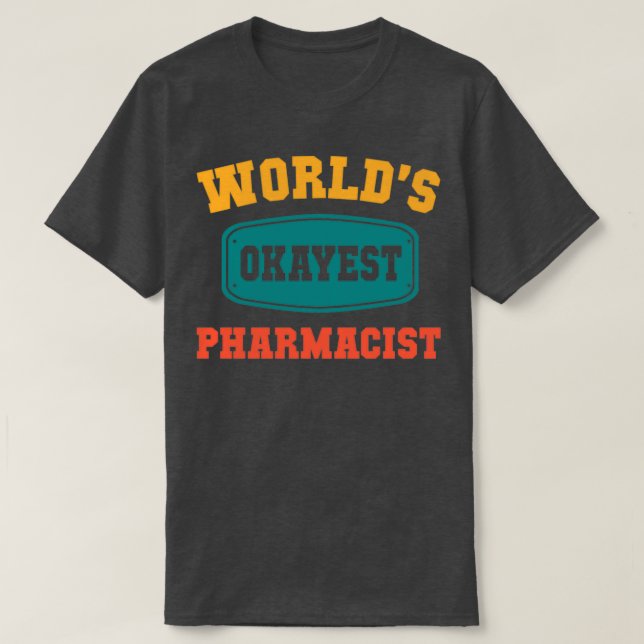 Camiseta Worldx27s Okayest Pharmacist Funny Gift (Frente do Design)