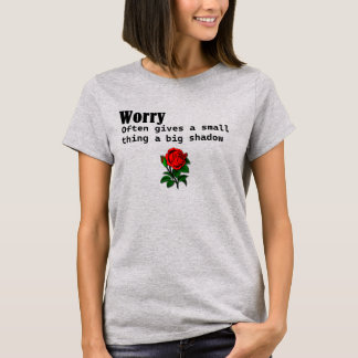 Camiseta Worry Often Gives A Small Thing A Big Shadow Hood