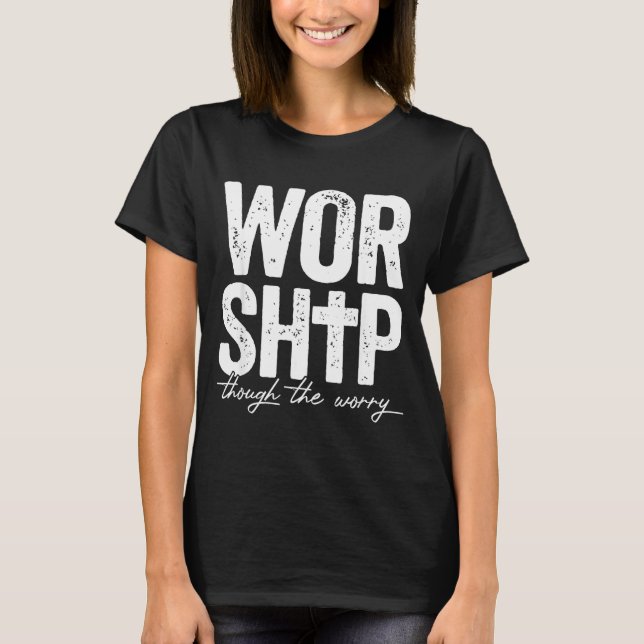 Camiseta Worship Through The Worry Insrational Christian Re (Frente)