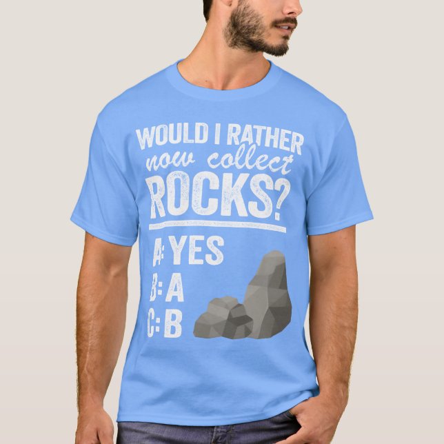 Camiseta Would I Rather Now Collect Rocks Collector Mineral (Frente)