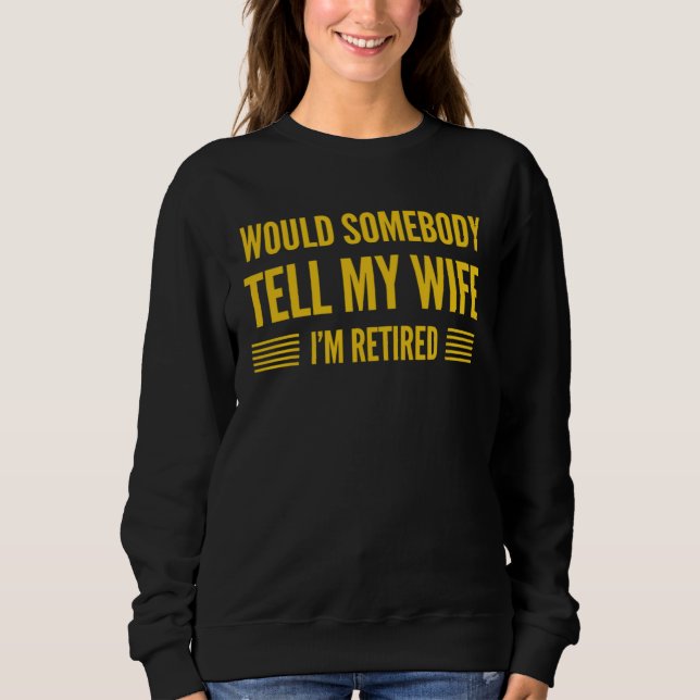 Camiseta WOULD SOMEBODY TELL MY WIFE I M RETIRED   Retireme (Frente)