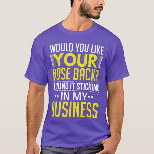 Camiseta Would You Like Your Nose Back Found It In My Busin (Frente)