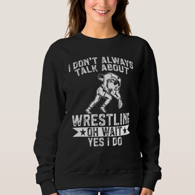 Camiseta Wrestle I Always Talk About Wrestling Yes I Do Wre (Frente)